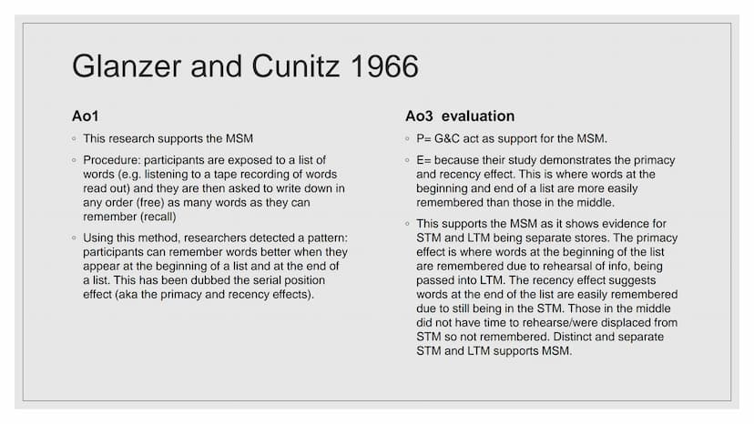 MULTI-STORE MODEL
OF MEMORY (MSM)
EVALUATION AO3
966 Glanzer and Cunitz 1966
Ao1
• This research supports the MSM
• Procedure: participants 
