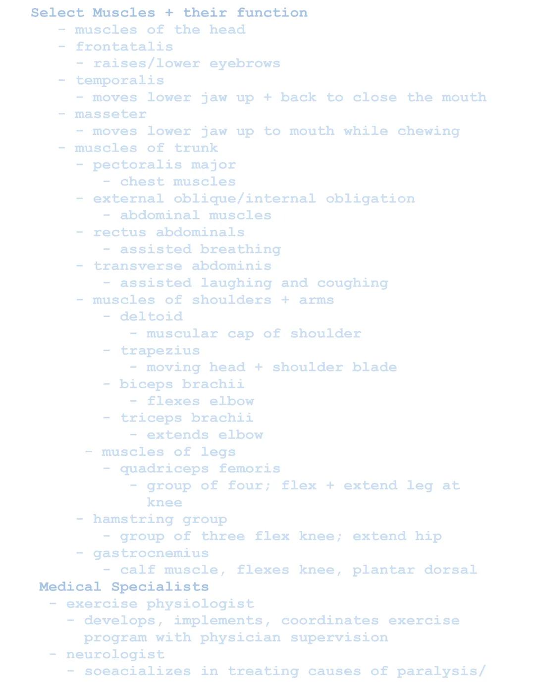 Muscular System
Related Combining Forms
Muscles: muscul/o, my/o, myos/o
Fascia: fasci/o
Tendons: ten/o, tend/o, tendin/o
Functions of Muscul