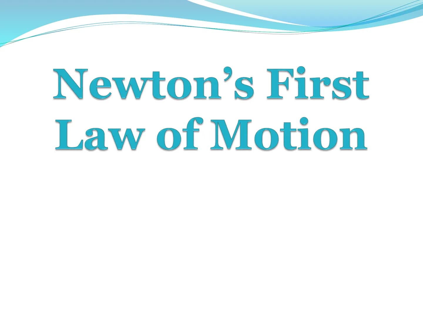 Newton's First
Law of Motion 1st Law of Motion
(Law of Inertia)
An object at rest will stay at
rest, and an object in motion
will stay in mo