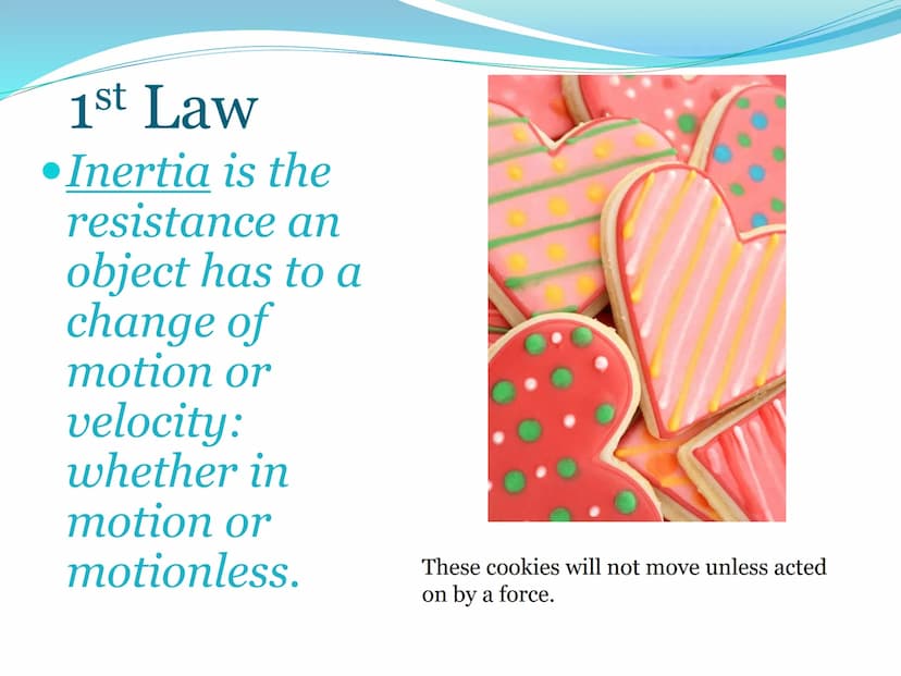Newton's First
Law of Motion 1st Law of Motion
(Law of Inertia)
An object at rest will stay at
rest, and an object in motion
will stay in mo