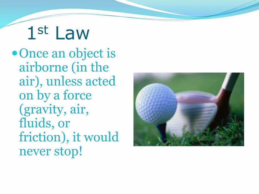 Newton's First
Law of Motion 1st Law of Motion
(Law of Inertia)
An object at rest will stay at
rest, and an object in motion
will stay in mo