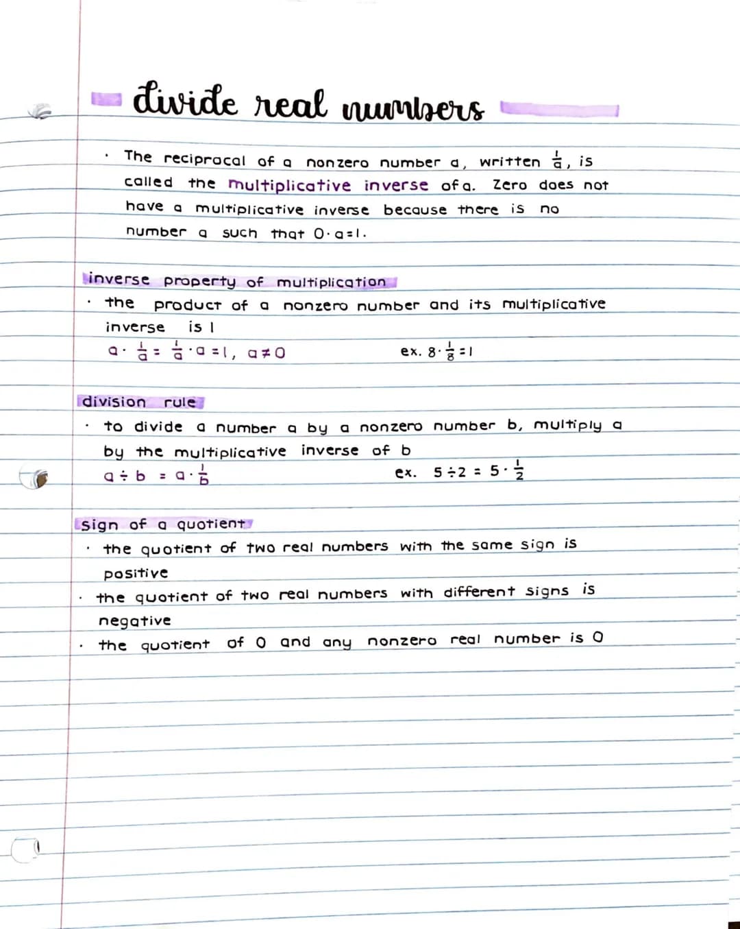 .
divide real numbers
The reciprocal of a
nonzero number a, written , is
called the multiplicative inverse of a. Zero does not
no
have a
mul