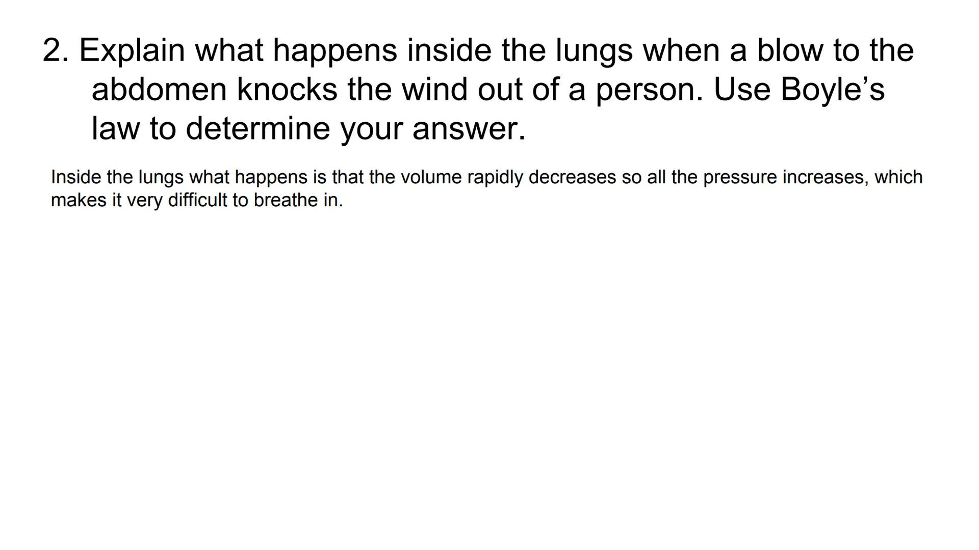 Boyle's Law & Breathing
7
Breathing in
Rib cage expands
Lungs expand
Air in
Diaphragm tightens
Breathing out
Air out
Rib cage shrinks
Diaphr