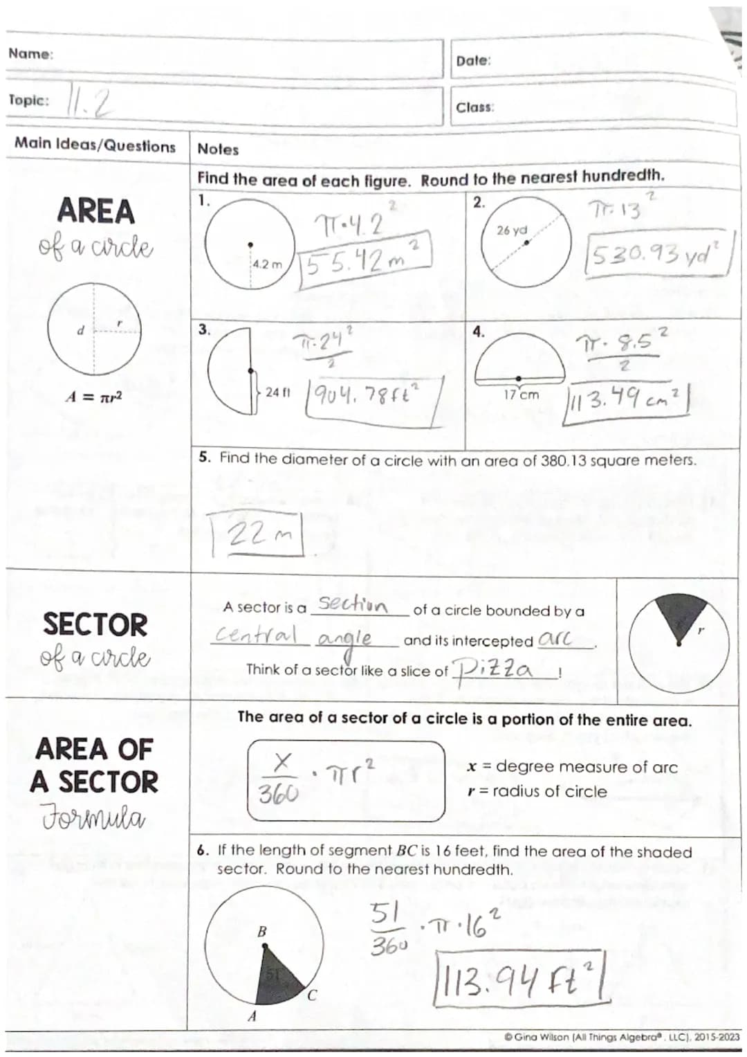 Name:
Topic: 11.2
Main Ideas/Questions
Notes
Date:
Class:
Find the area of each figure. Round to the nearest hundredth.
AREA
of a circle
1.
