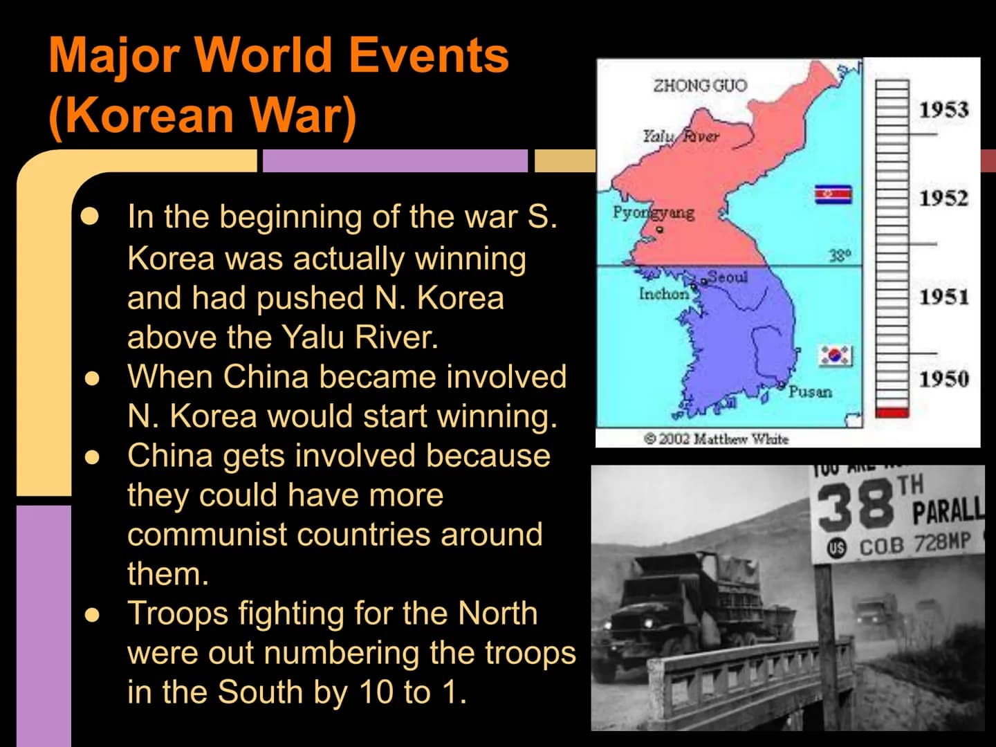 The 1950's
By: Yara H., Micheline G., and
Sheila C. Major World Events (Korean War)
Korean War (The Forgotten War)
Starts on June 25, 1950 a