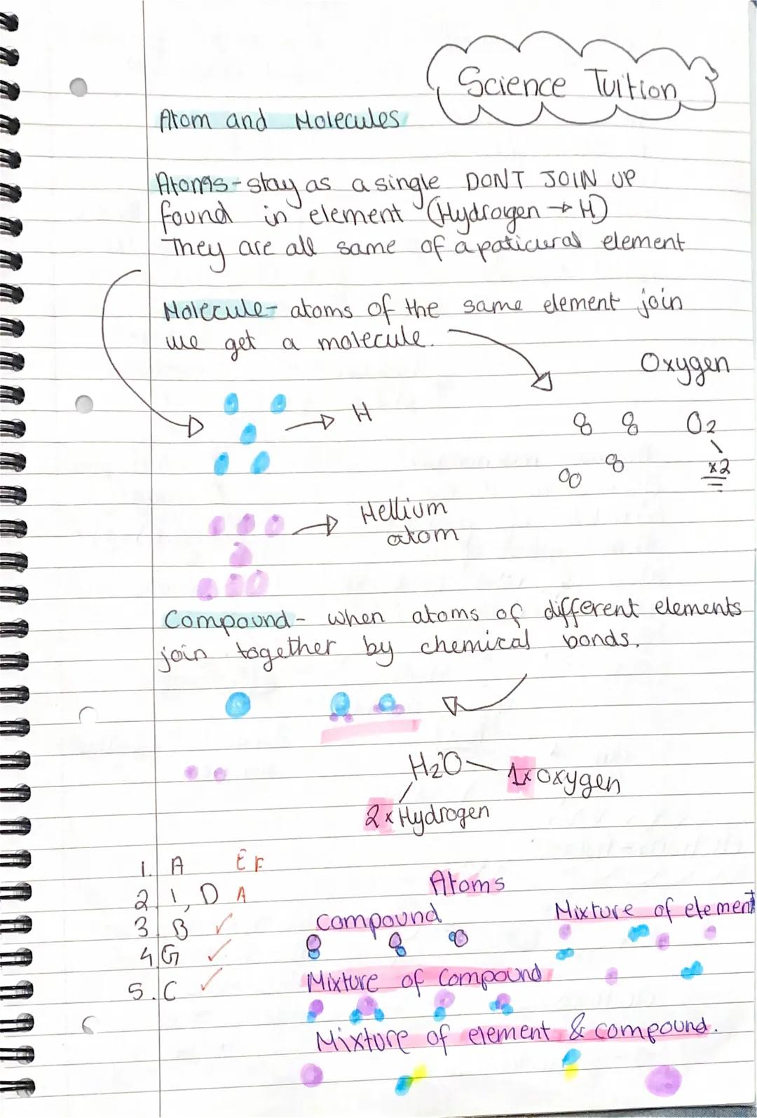Science Tuition,
Atom and Molecules
Atonas - stay as a single DONT JOIN UP
found in element (Hydrogen → H)
They are all same of a paticural 