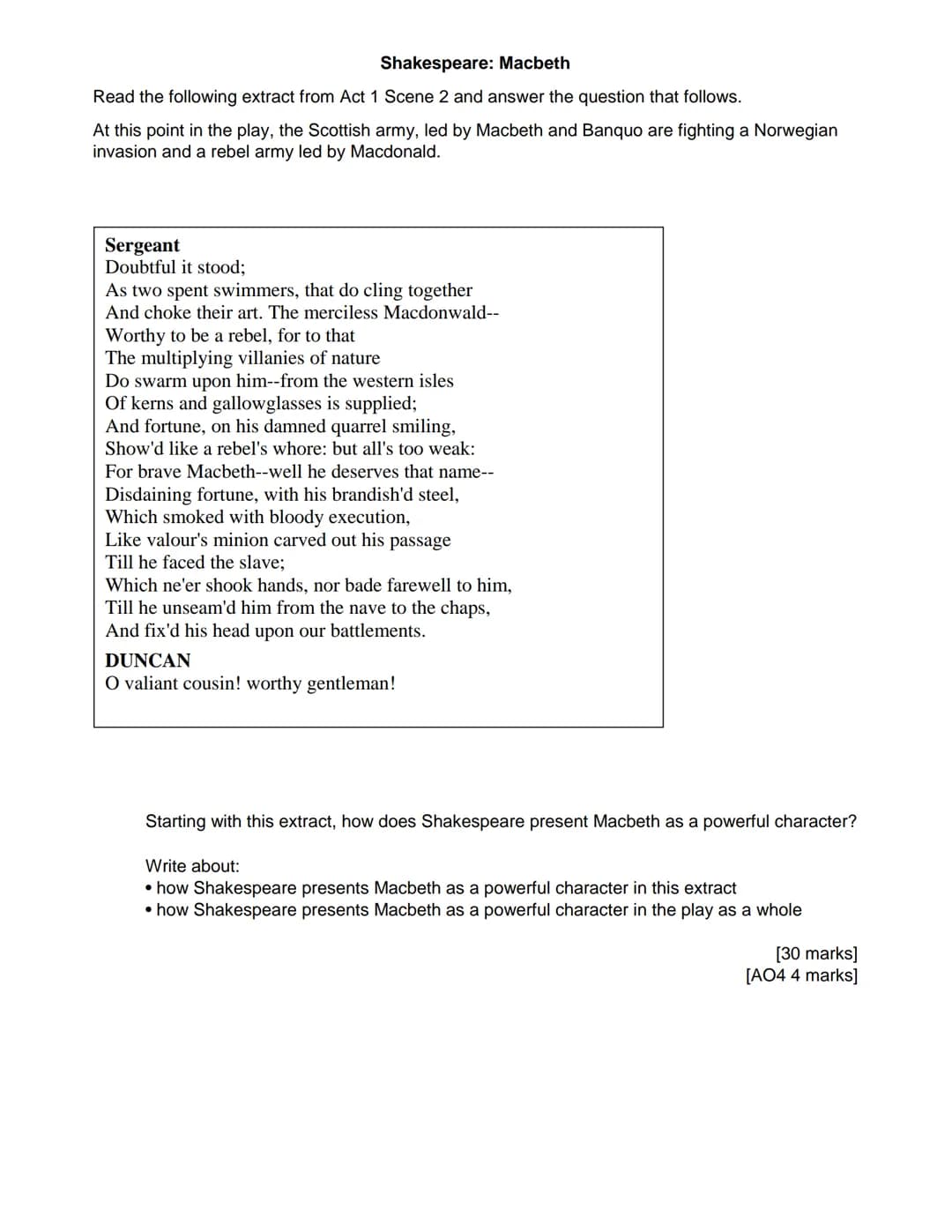 Shakespeare: Macbeth
Read the following extract from Act 1 Scene 2 and answer the question that follows.
At this point in the play, the Scot