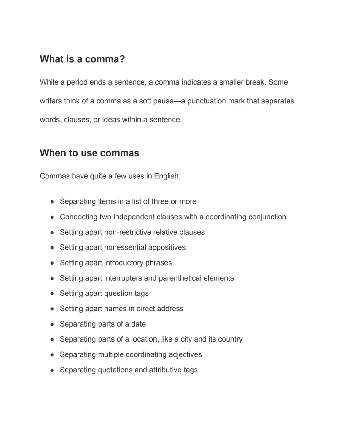 What is a comma?
While a period ends a sentence, a comma indicates a smaller break. Some
writers think of a comma as a soft pause-a punctuat