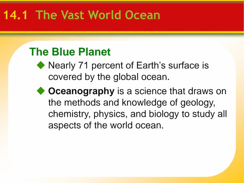 Chapter
14
The Ocean Floor 14.1 The Vast World Ocean
The Blue Planet
Nearly 71 percent of Earth's surface is
covered by the global ocean.
Oc