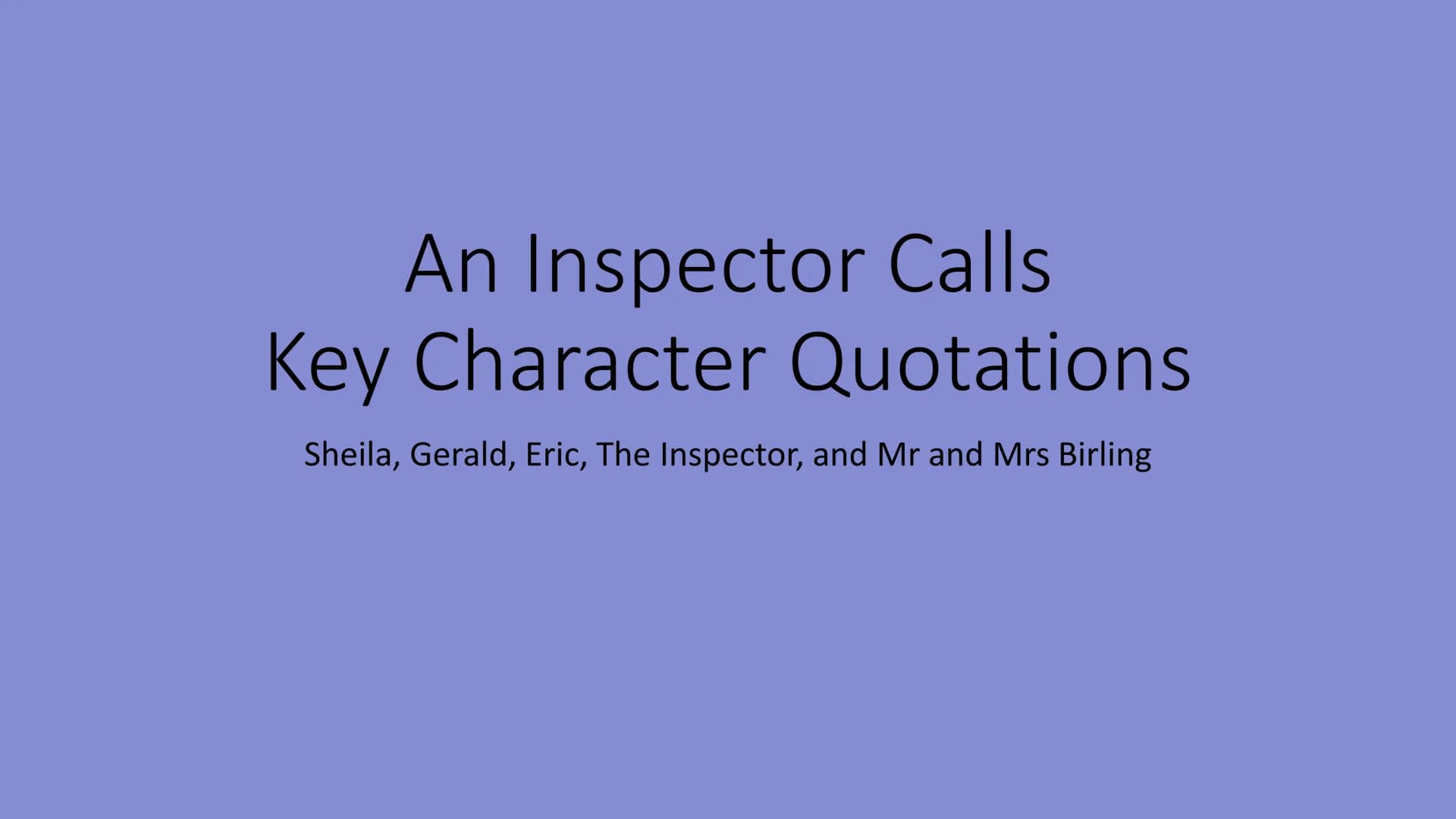 An Inspector Calls
Key Character Quotations
Sheila, Gerald, Eric, The Inspector, and Mr and Mrs Birling R
سلام کے نام کی ایک
A
DIE
birting (