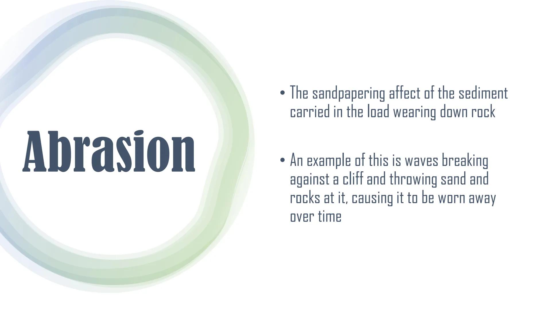 Erosion Pneumonic
Hydraulic
Action
Attrition
HydAbAtSol
Abrasion
Solution Hydraulic
Action
●
Wave power and trapped, compressed air
break do