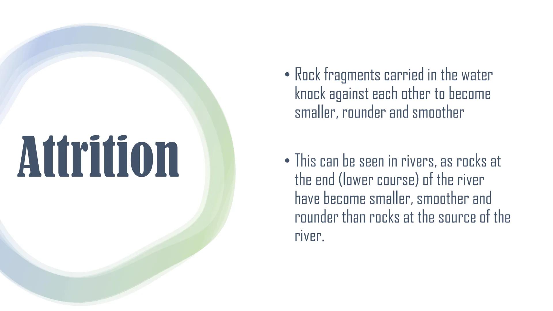 Erosion Pneumonic
Hydraulic
Action
Attrition
HydAbAtSol
Abrasion
Solution Hydraulic
Action
●
Wave power and trapped, compressed air
break do