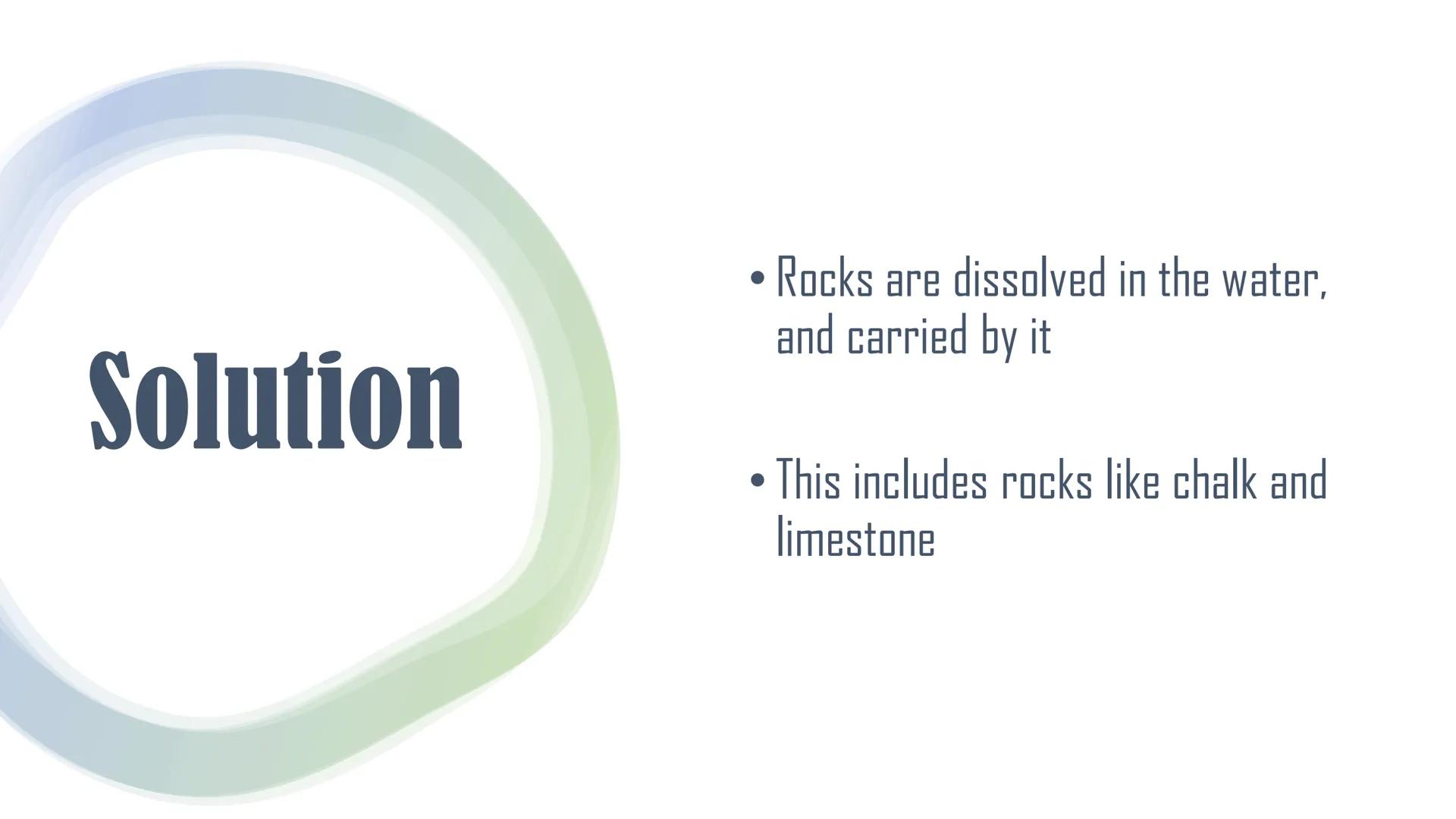 Erosion Pneumonic
Hydraulic
Action
Attrition
HydAbAtSol
Abrasion
Solution Hydraulic
Action
●
Wave power and trapped, compressed air
break do