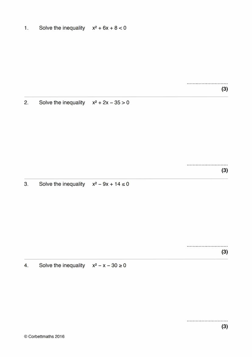 Name:
Exam Style Questions
Quadratic Inequalities
Corbettmaths
Ensure you have: Pencil, pen, ruler, protractor, pair of compasses and eraser