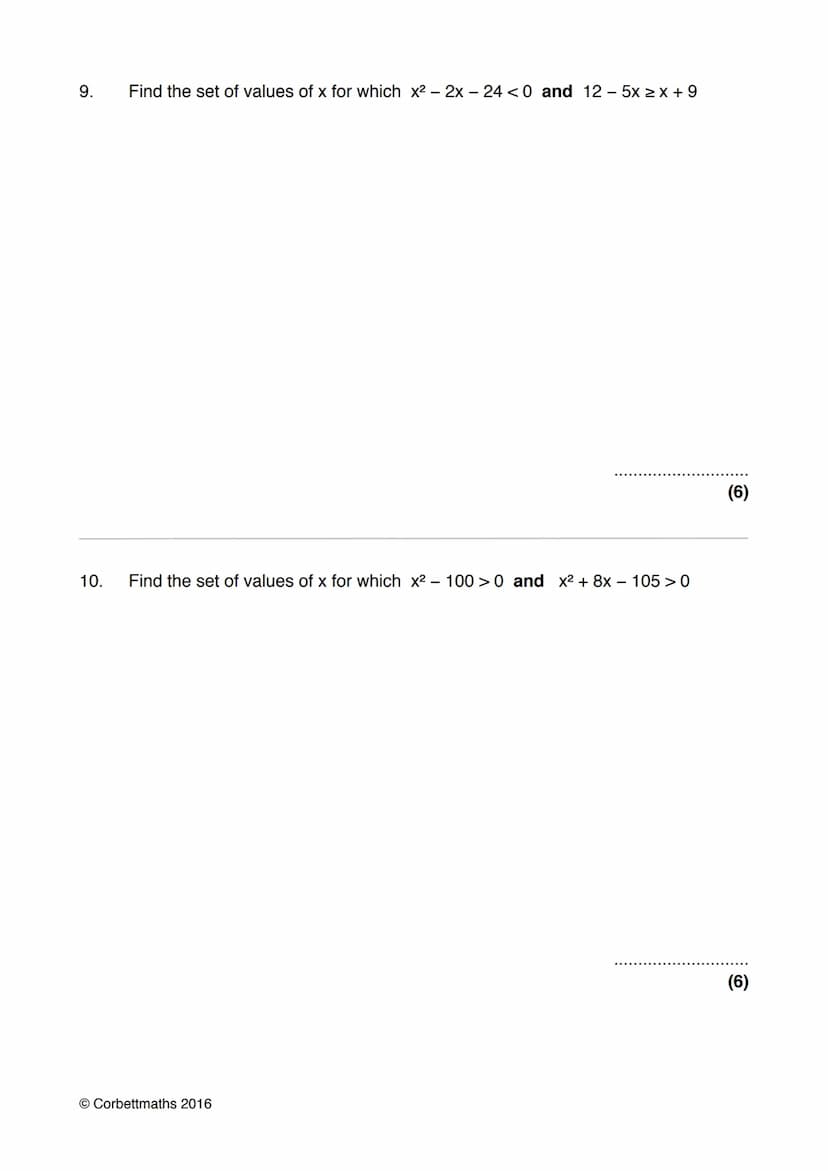 Name:
Exam Style Questions
Quadratic Inequalities
Corbettmaths
Ensure you have: Pencil, pen, ruler, protractor, pair of compasses and eraser
