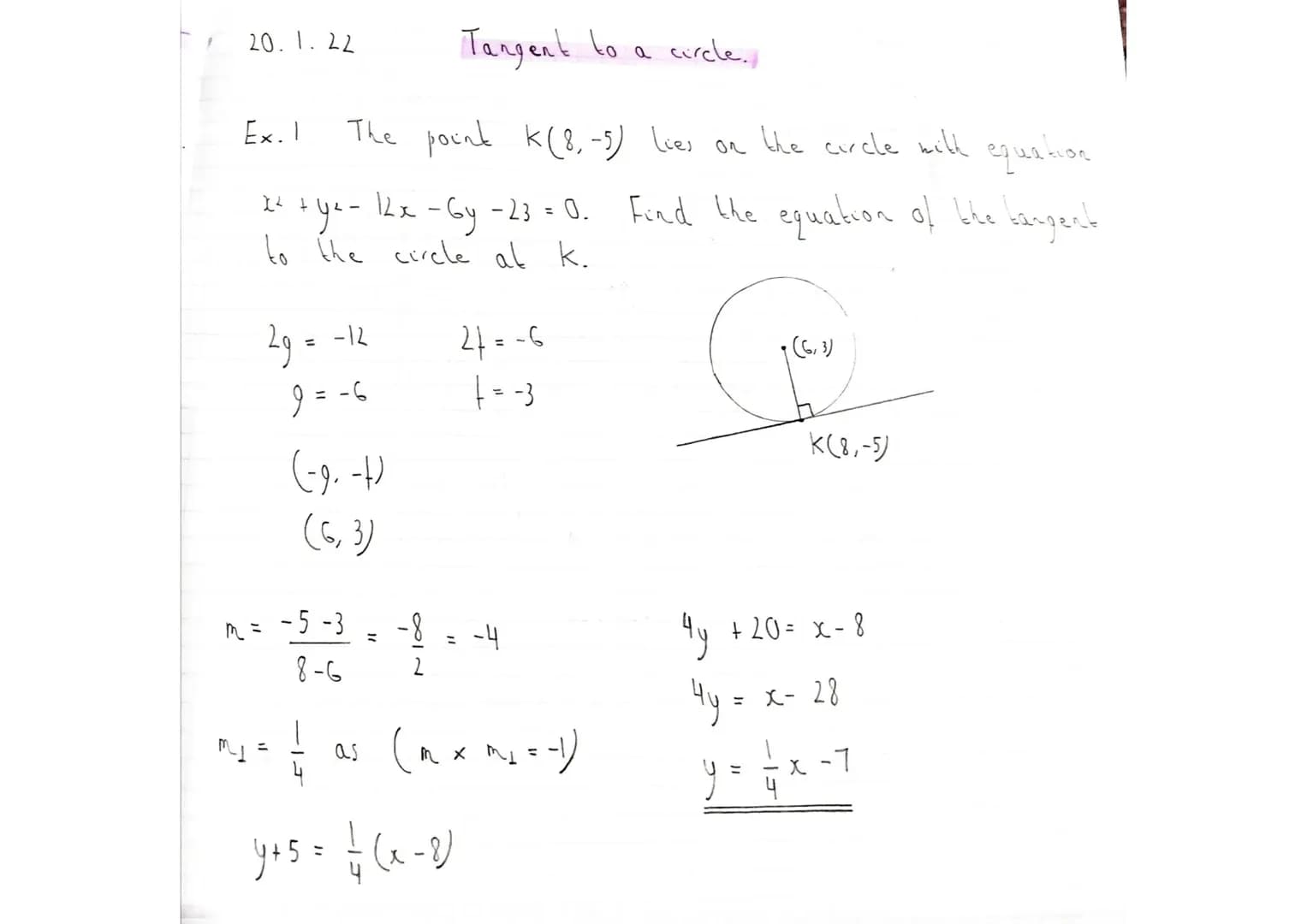1
20.1.22
Ex.1
X² +
Tangent to a curcle.,
The point K(8-5) lies on the circle with equation
12x - Gy -23 = 0. Find the equation of the bange