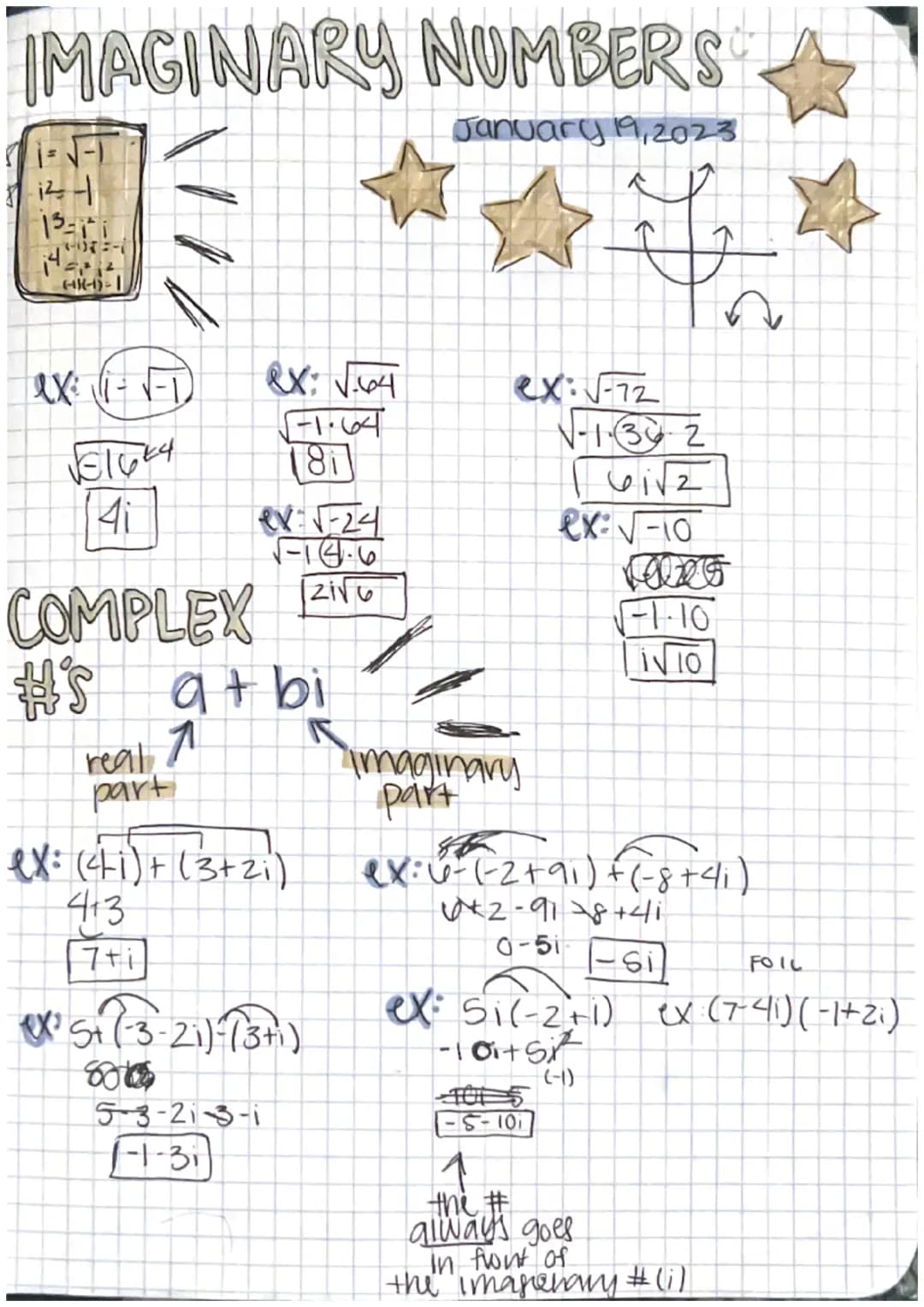 IMAGINARY NUMBERS
January 19, 2023
|-i
6-08-1
14=11²
(-4-1-1
1x:
V
√516*4
Ai
COMPLEX
H'S
real
part
ex: √.64
-1.64
181
ex: √-24
√-18.6
121√6
