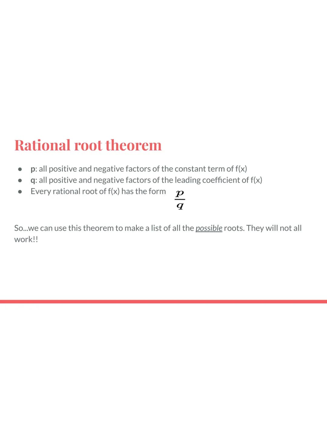 Remainder theorem
If a polynomial function f(x) is divided by (x-c), then the remainder is f(c).
Find the remainder of:
1. x4 + 8x³ + 12x² -