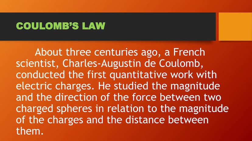 Coulomb's Law COULOMB'S LAW
About three centuries ago, a French
scientist, Charles-Augustin de Coulomb,
conducted the first quantitative wor