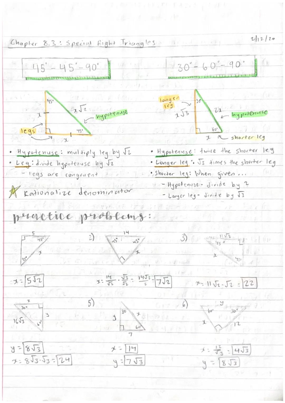 Chapter 8.3: Special Right Triangles

45-45-90°

30-60-90°

2/12/20




45

$x\sqrt{2}$

hypotenuse

long en
leg

153

21

45

hypotenuse

x