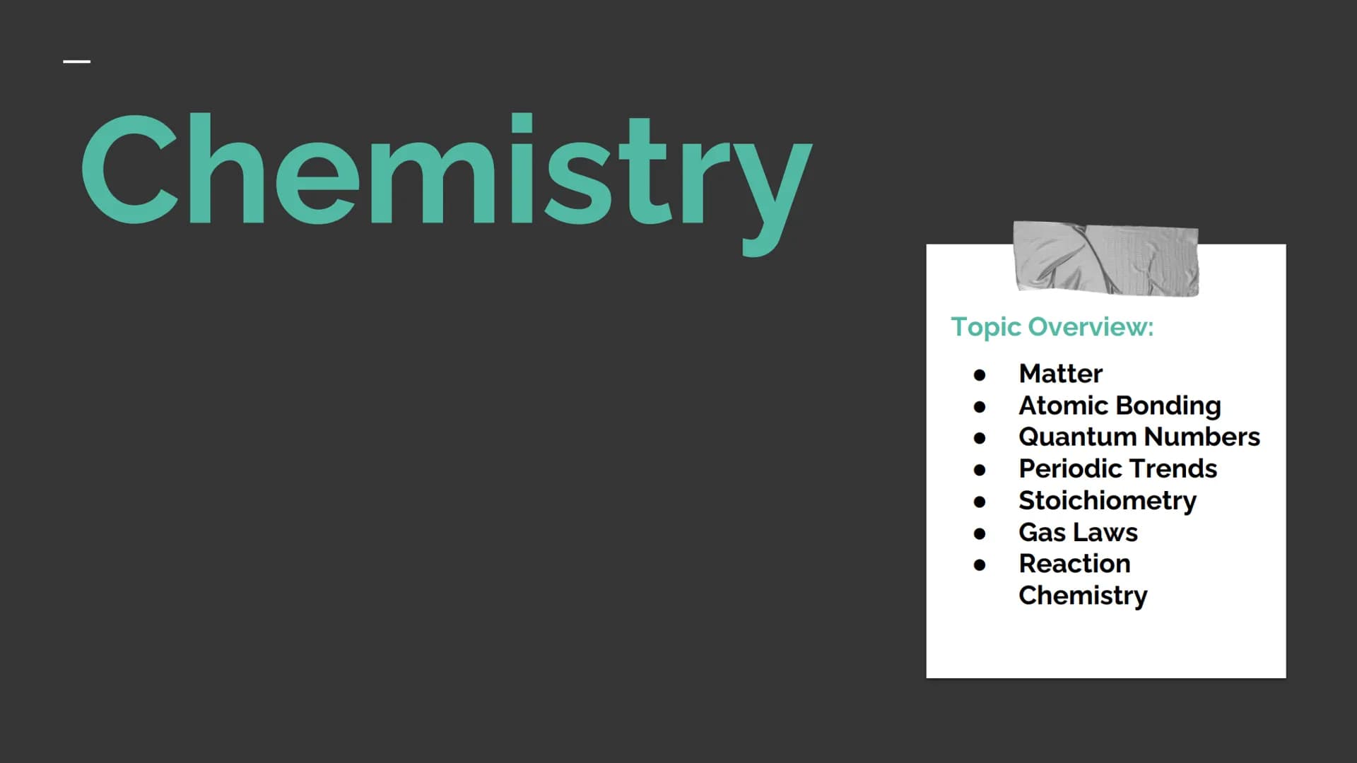 SCIENCE Chemistry
Pr
Topic Overview:
Matter
Atomic Bonding
Quantum Numbers
Periodic Trends
Stoichiometry
Gas Laws
Reaction
Chemistry - Matte