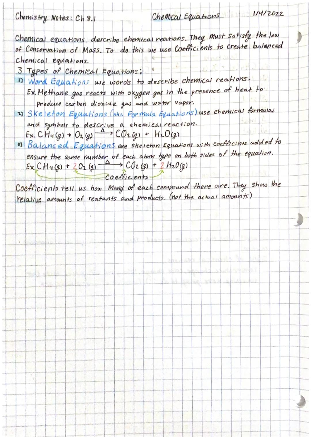 1/4/2022
Chemistry Notes: Ch 8.1
Chemical Equations
Chemical equations describe chemical reations. They must satisfy the law
of Conservation