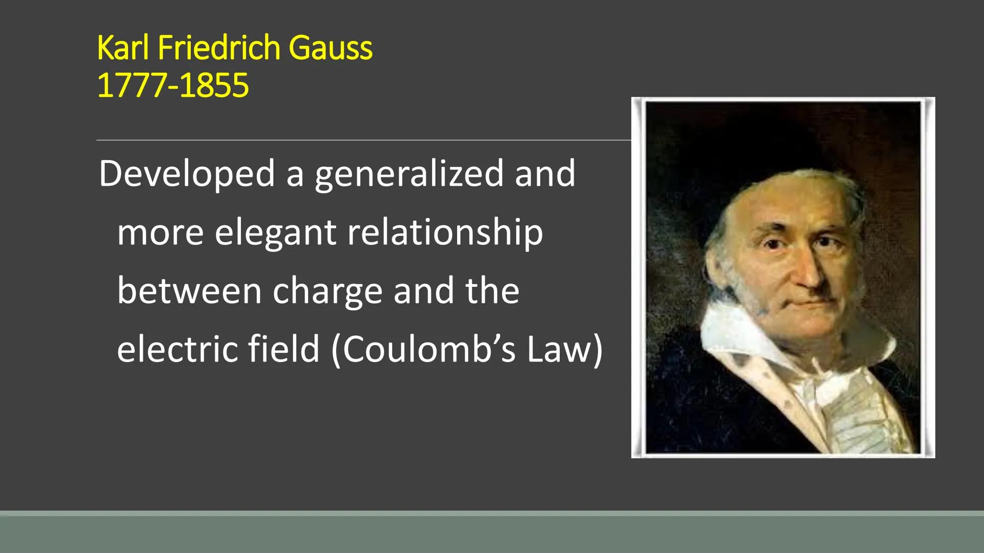 GAUSS' LAW
APPLICATIONS OF GAUSS' LAW Karl Friedrich Gauss
1777-1855
Developed a generalized and
more elegant relationship
between charge an
