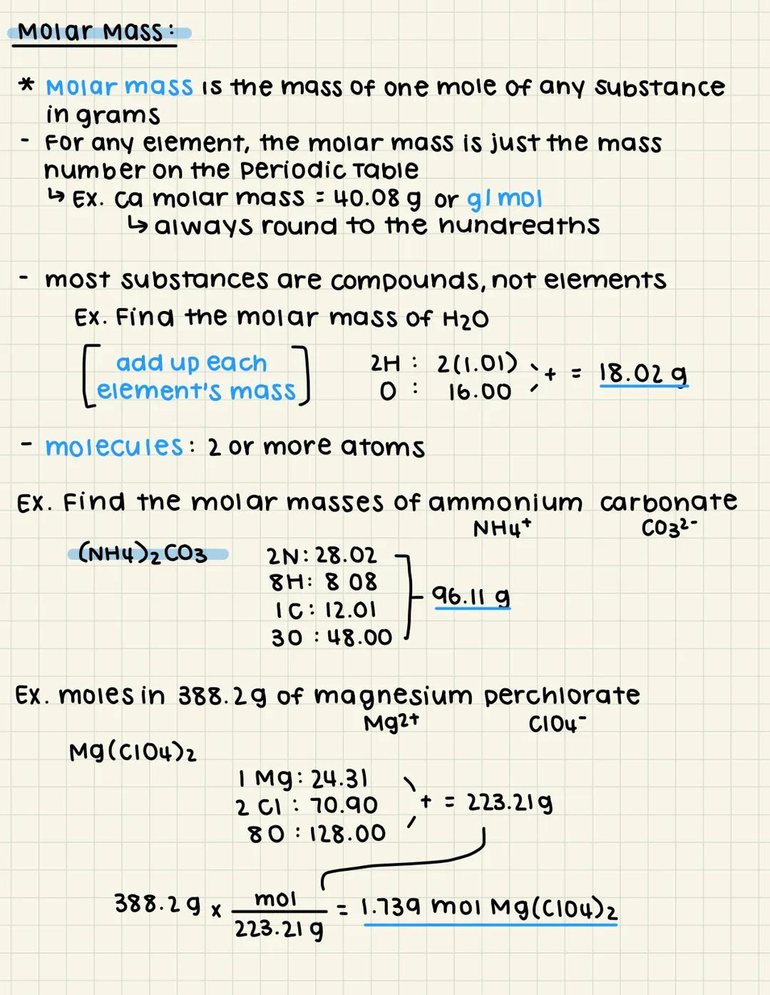 Molar Mass:
* Molar mass is the mass of one mole of any substance
in grams
For any element, the molar mass is just the mass
number on the pe