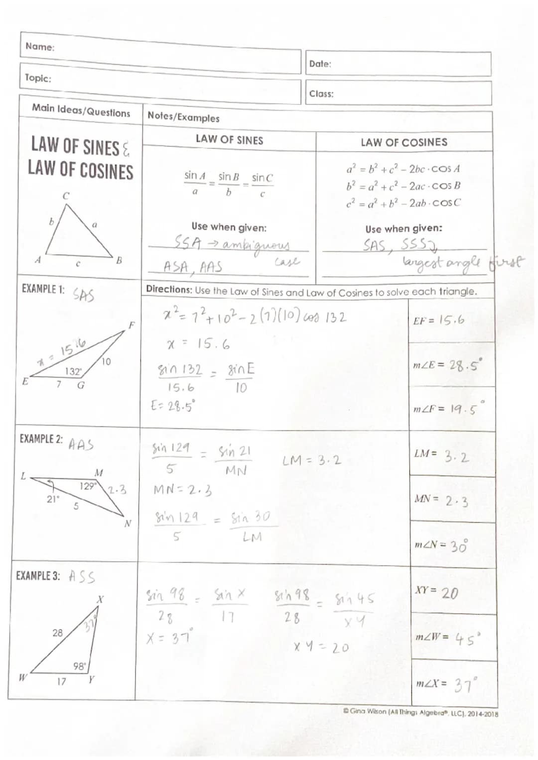Name:
Topic:
Main Ideas/Questions
L
LAW OF SINES &
LAW OF COSINES
A
W
b
C
EXAMPLE 1: SAS
* = 15.6
7
21
C
EXAMPLE 2: AAS
132
28
17
a
5
EXAMPL
