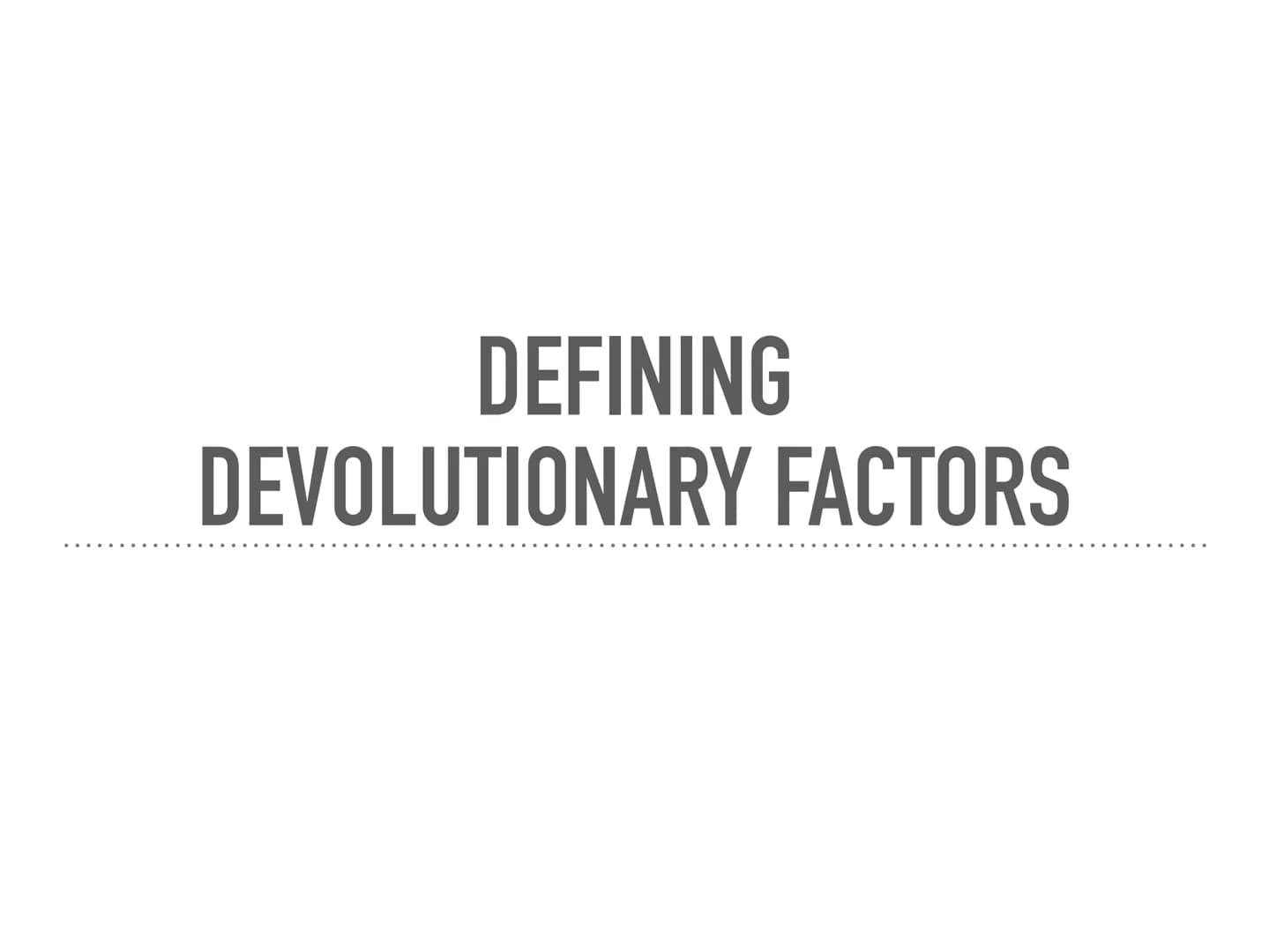 
<h2 id="definingdevolutionaryfactors">Defining Devolutionary Factors</h2>
<h3 id="politicalpowerandterritoriality">Political Power and Terr