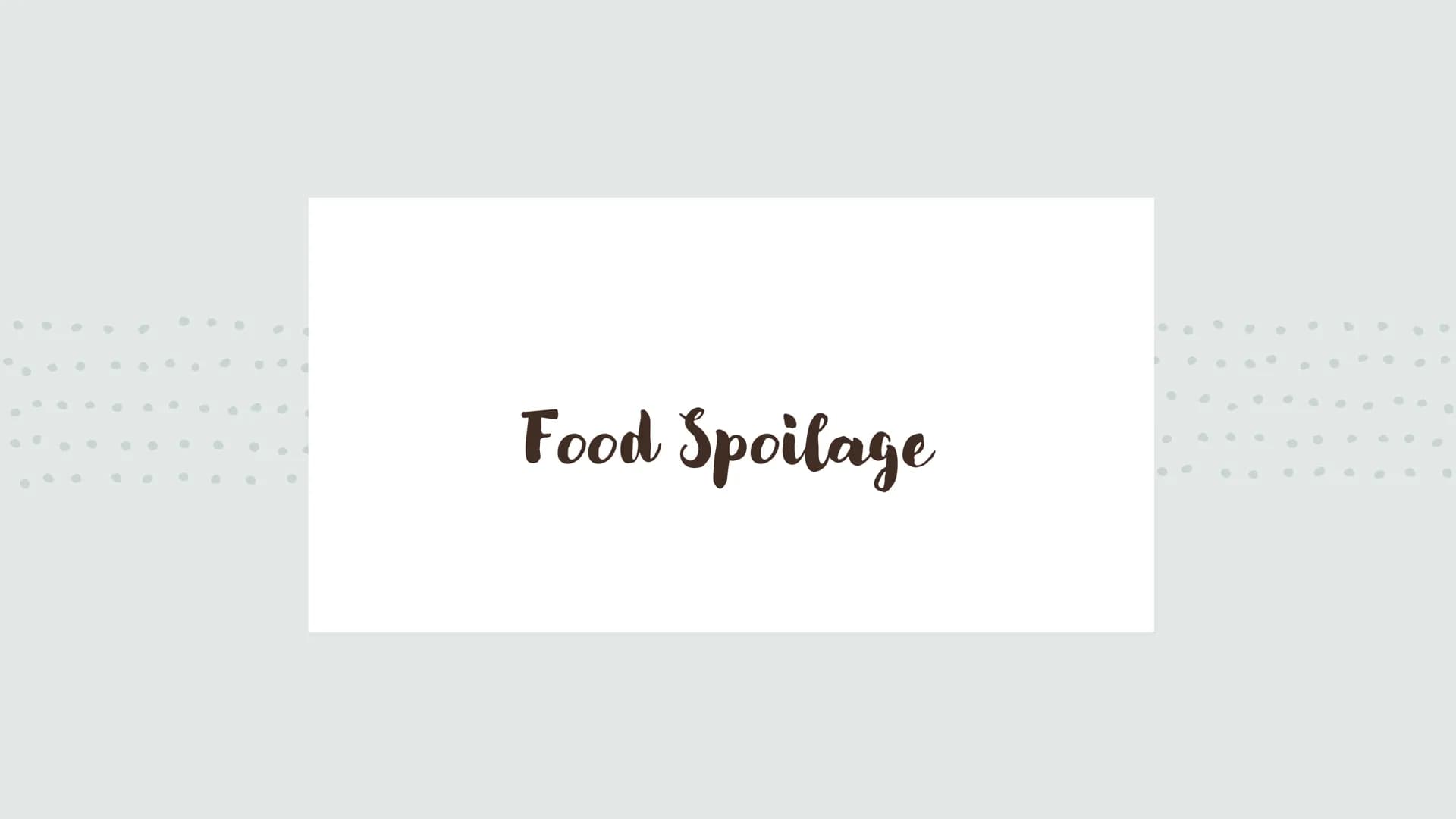 6
0
.
Food Spoilage Microorganisms
For example:
●
Bacteria
Mould
Yeast Microorganisms
Conditions for Growth
●
•
Warmth
Moisture
Food (protei