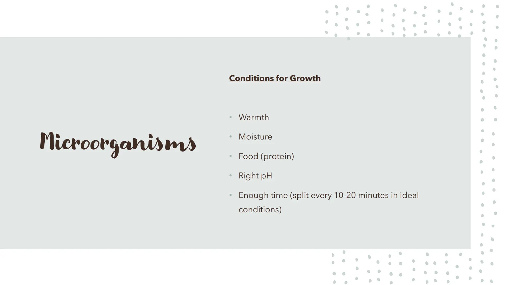 6
0
.
Food Spoilage Microorganisms
For example:
●
Bacteria
Mould
Yeast Microorganisms
Conditions for Growth
●
•
Warmth
Moisture
Food (protei