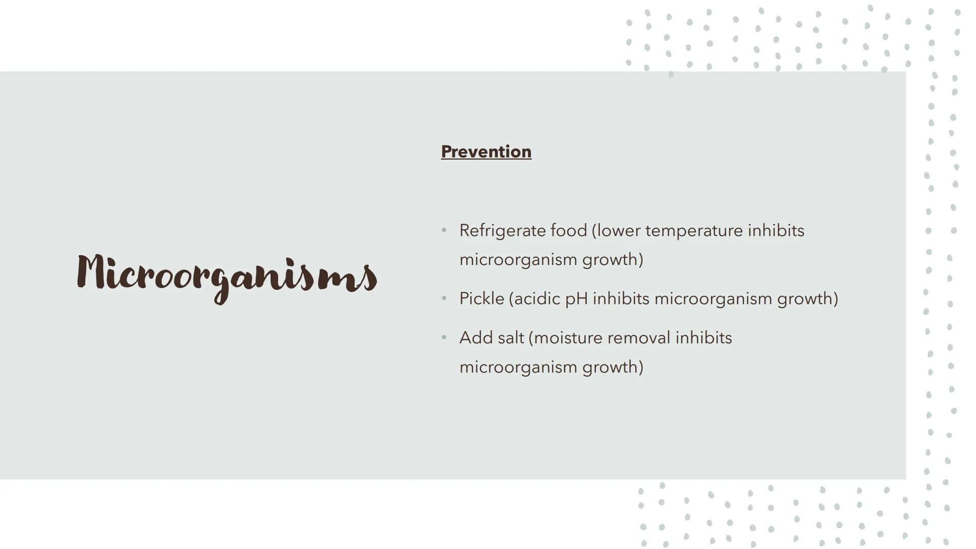 6
0
.
Food Spoilage Microorganisms
For example:
●
Bacteria
Mould
Yeast Microorganisms
Conditions for Growth
●
•
Warmth
Moisture
Food (protei