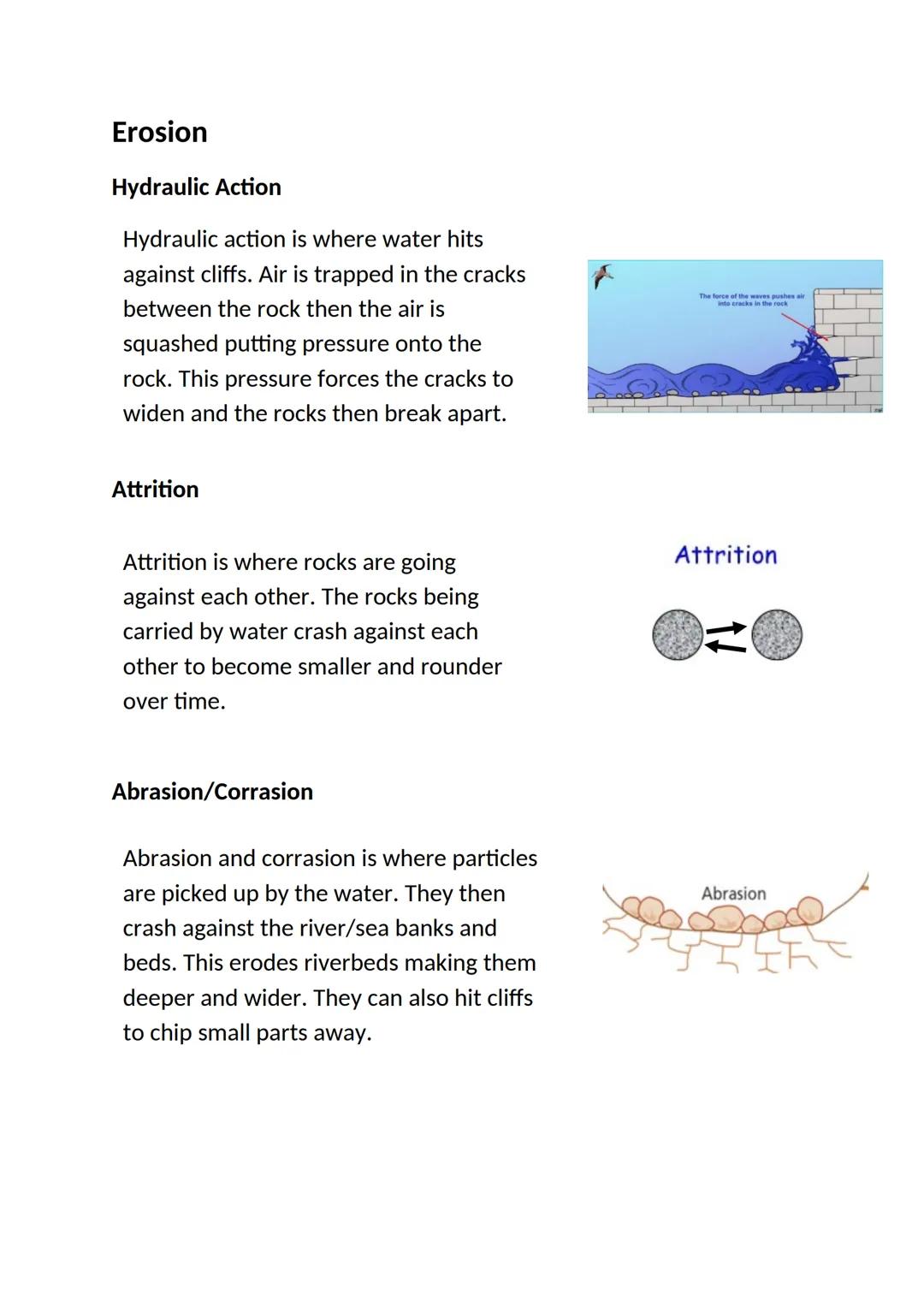 Erosion
Hydraulic Action
Hydraulic action is where water hits
against cliffs. Air is trapped in the cracks
between the rock then the air is
