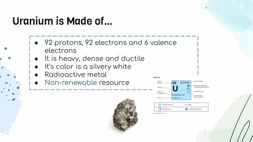Uranium
Do
0000 Uranium is Made of...
92 protons, 92 electrons and 6 valence
electrons
It is heavy, dense and ductile
It's color is a silver