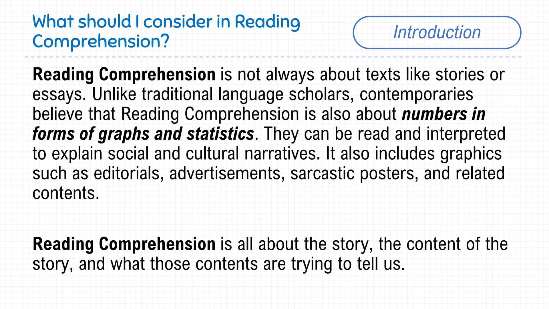 What should I consider in Reading
Comprehension?
Introduction
Reading Comprehension is not always about texts like stories or
essays. Unlike