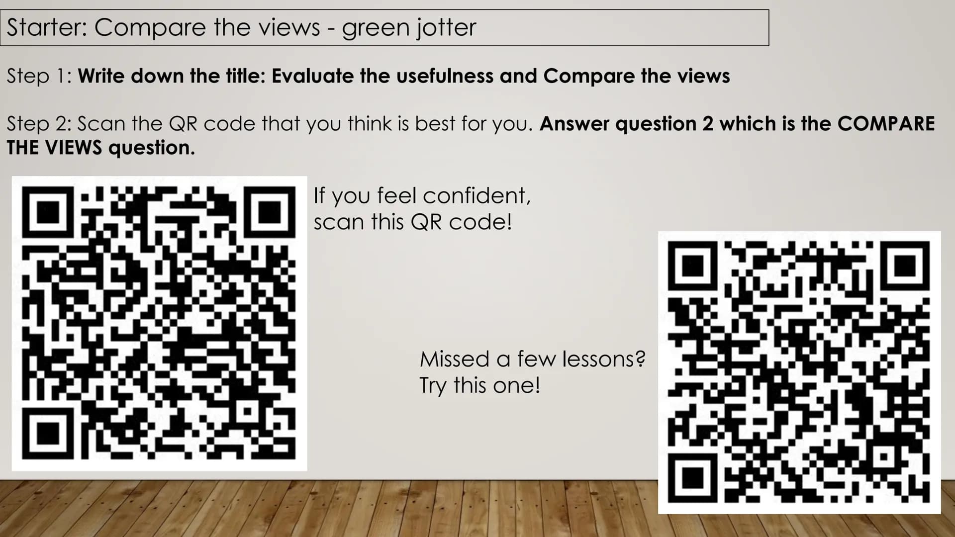 Starter: Compare the views - green jotter
Step 1: Write down the title: Evaluate the usefulness and Compare the views
Step 2: Scan the QR co