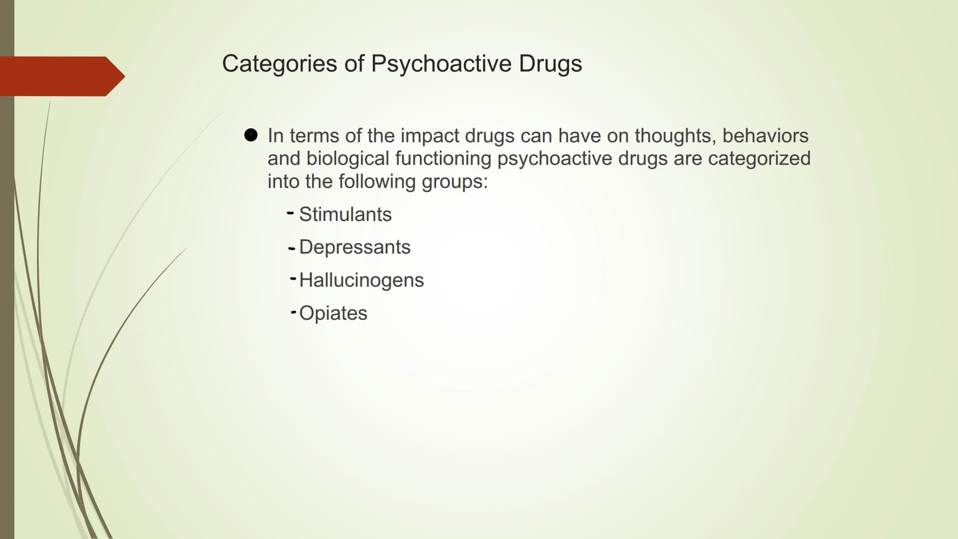 The Effects Psychoactive Drugs
● Substances which cause changes in body chemistry
• Produce changes in perception, conscious awareness, and/