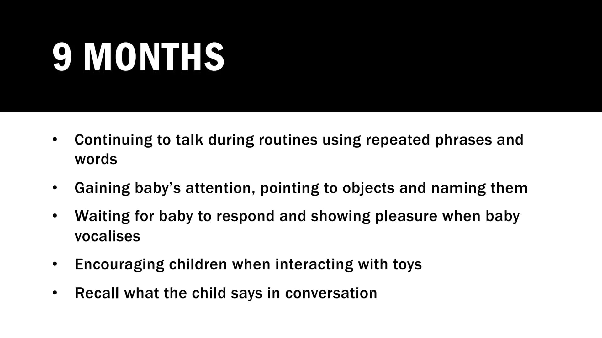 PROMOTING
LANGUAGE 0-
2 YEARS
The role of parents/carers, practitioners, and other
professionals. 6 WEEKS
Look for times when your child is 