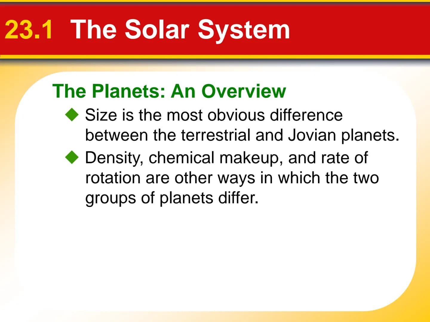 Chapter Touring Our
Solar System
23 23.1 The Solar System
The Planets: An Overview
The terrestrial planets are planets that are
small and ro