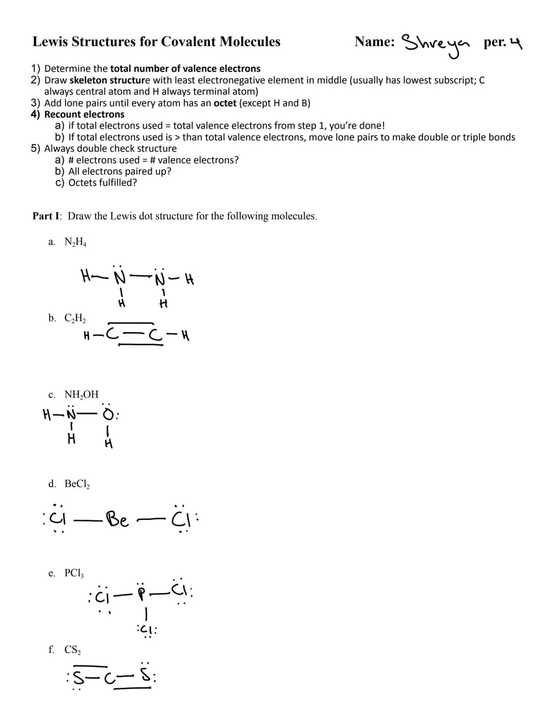 Lewis Structures for Covalent Molecules
Name: Shreya per. 4
1) Determine the total number of valence electrons
2) Draw skeleton structure wi