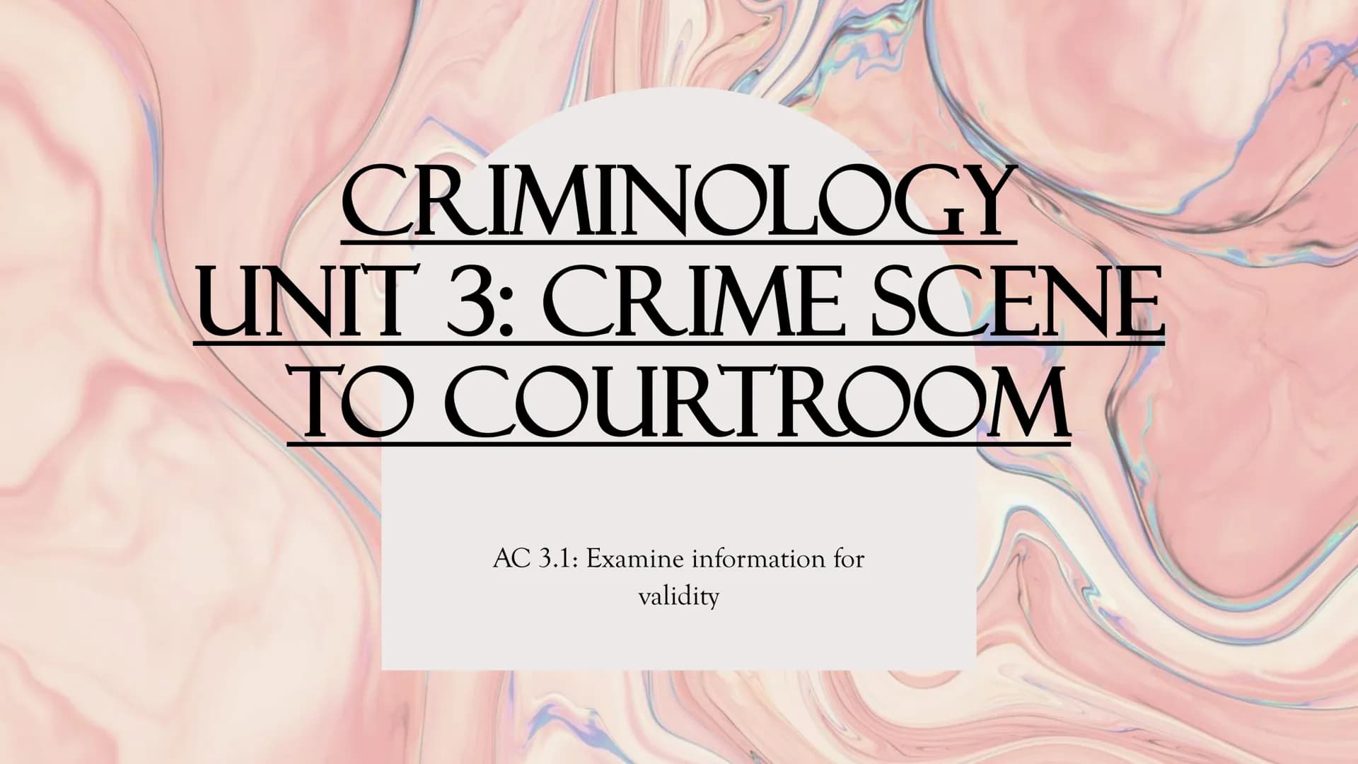 CRIMINOLOGY
UNIT 3: CRIME SCENE
COURTROOM
TO
AC 3.1: Examine information for
validity WHAT SOURCES
OF
INFORMATION
DO I NEED TO
LOOK AT?
For 