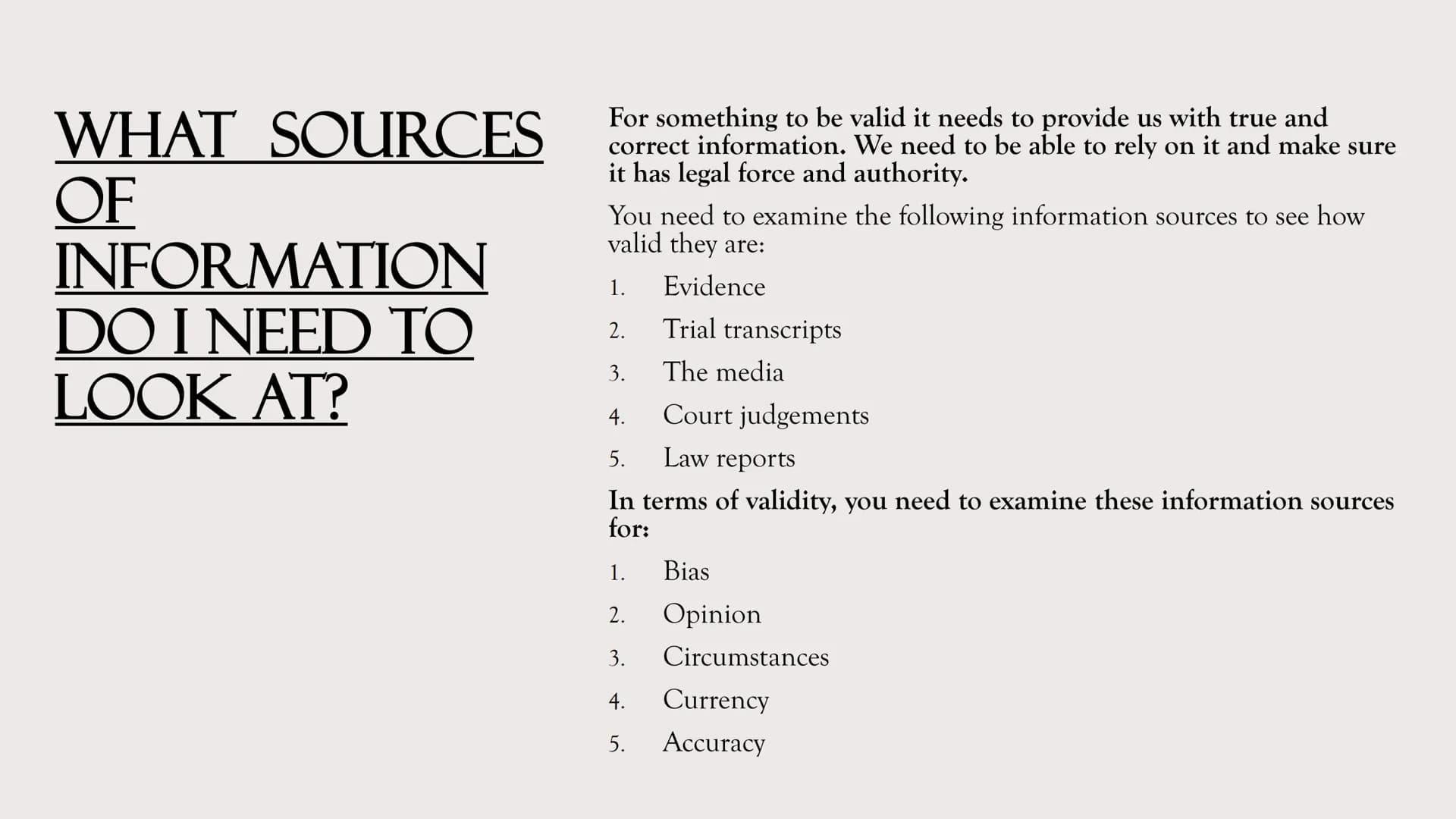 CRIMINOLOGY
UNIT 3: CRIME SCENE
COURTROOM
TO
AC 3.1: Examine information for
validity WHAT SOURCES
OF
INFORMATION
DO I NEED TO
LOOK AT?
For 