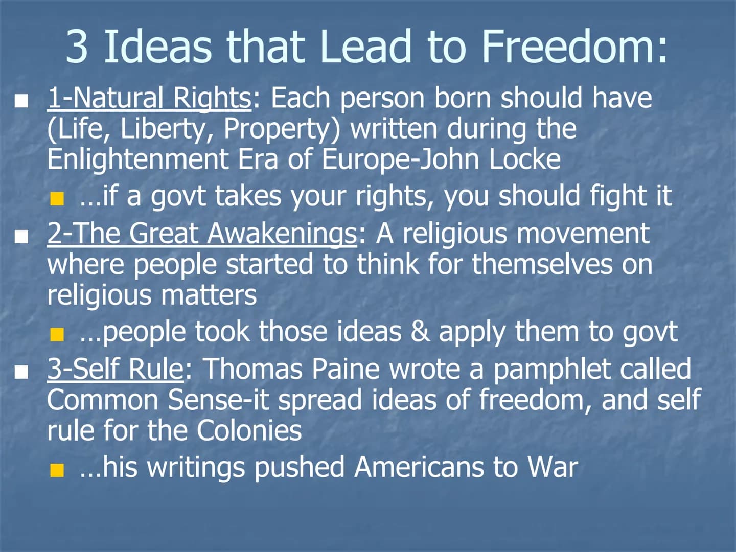 The American
Revolution
EQ-What are the key ideas behind
America's War for Independence? 3 Ideas that Lead to Freedom:
1-Natural Rights: Eac
