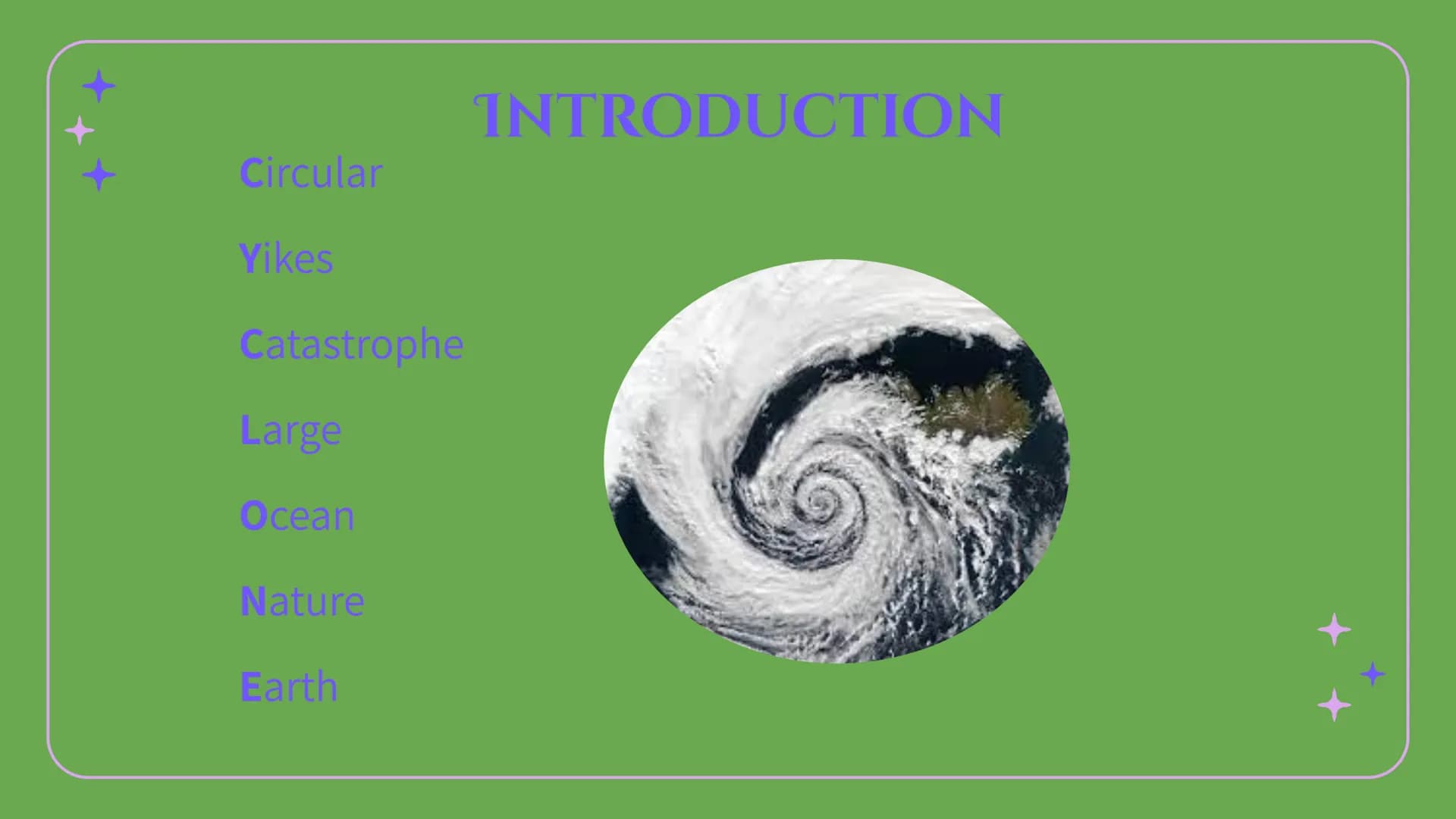 CYCIONES Circular
Yikes
Catastrophe
Large
Ocean
Nature
Earth
INTRODUCTION ORIGINS
• Cyclones form when warm, moist air over the ocean rises 
