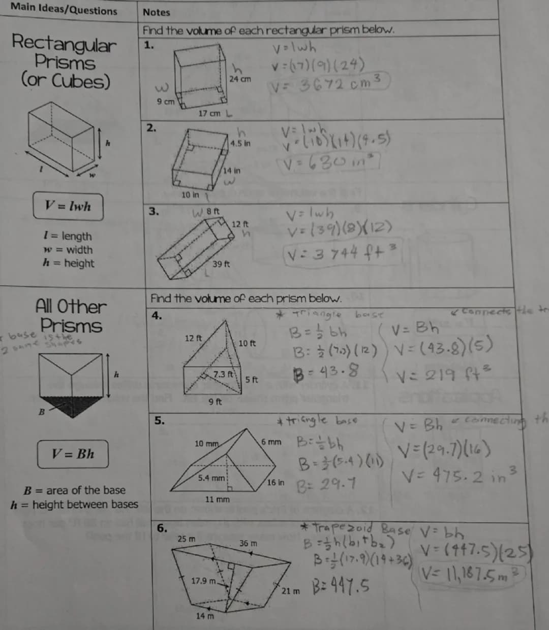 Main Ideas/Questions
Rectangular
Prisms
(or Cubes)
Notes
Find the volume of each rectangular prism below.
1.
2.
3
9 cm
24 cm
17 cm L
h
4.5 i
