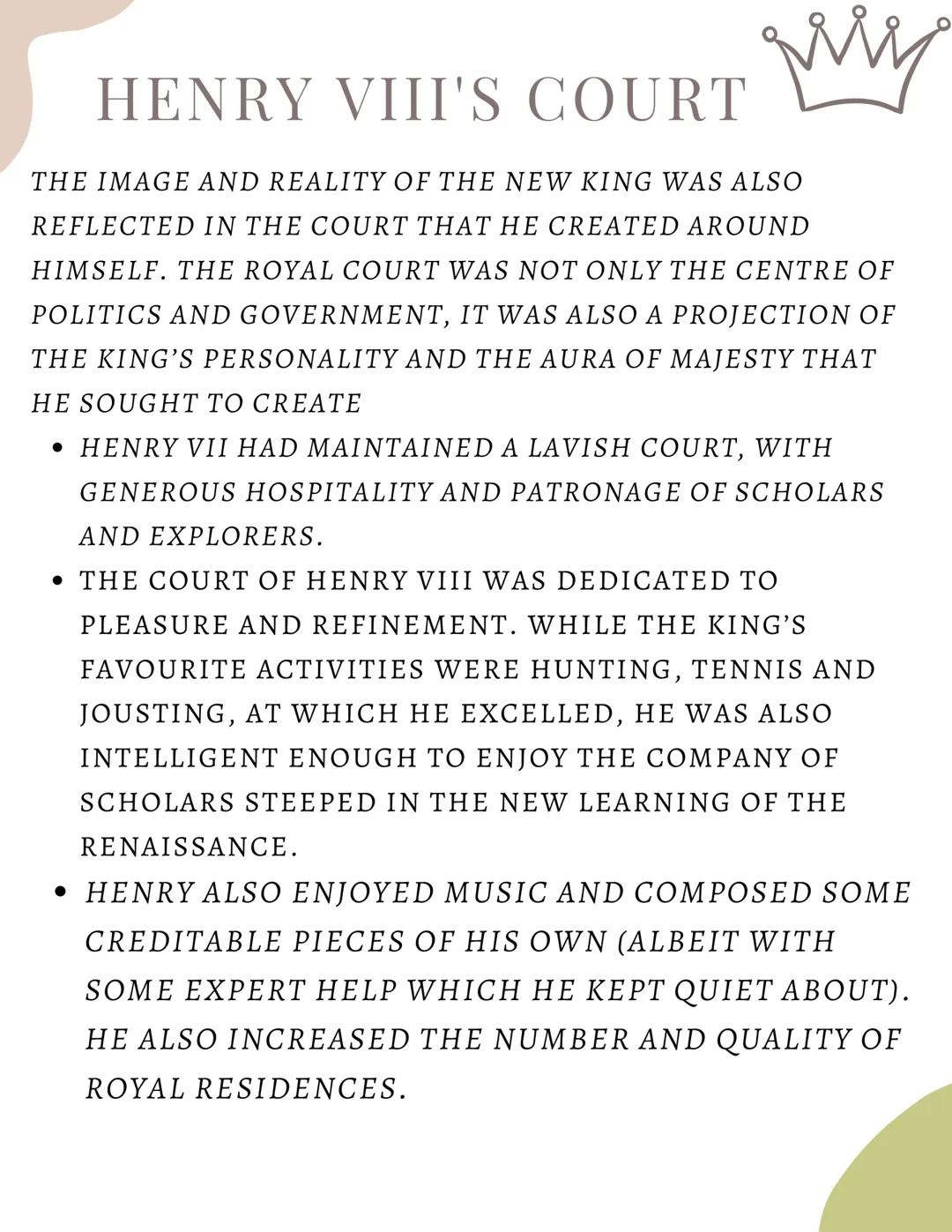 My
HENRY VIII'S COURT
THE IMAGE AND REALITY OF THE NEW KING WAS ALSO
REFLECTED IN THE COURT THAT HE CREATED AROUND
HIMSELF. THE ROYAL COURT 