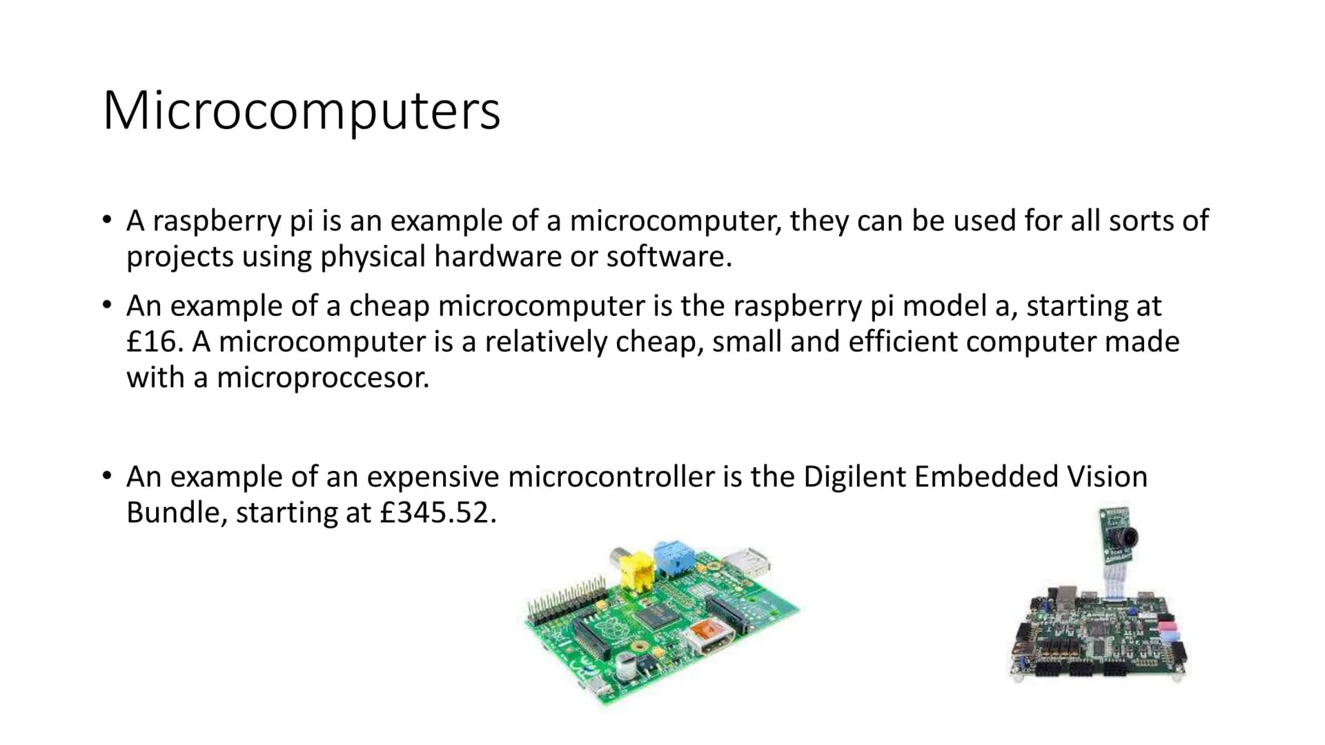 Types of computers Microcomputers
A raspberry pi is an example of a microcomputer, they can be used for all sorts of
projects using physical
