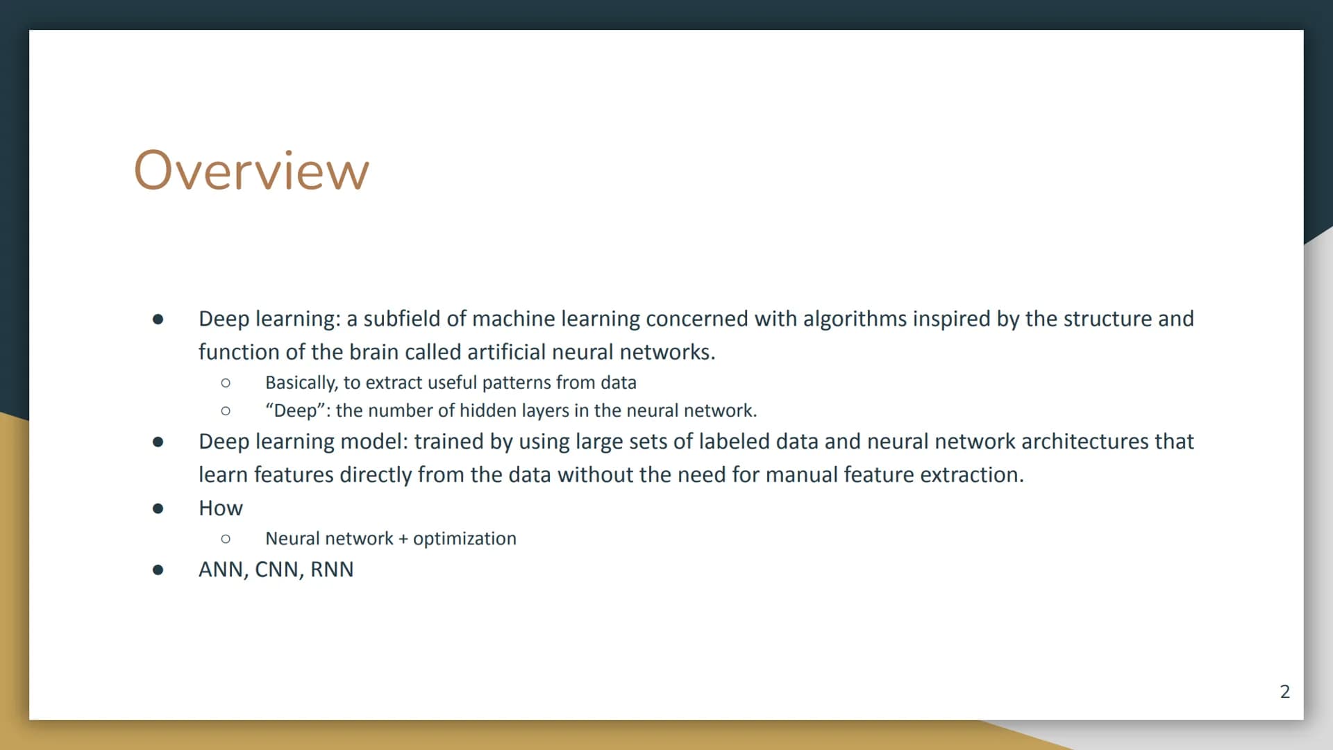 Deep Learning
1 Overview
Deep learning: a subfield of machine learning concerned with algorithms inspired by the structure and
function of t