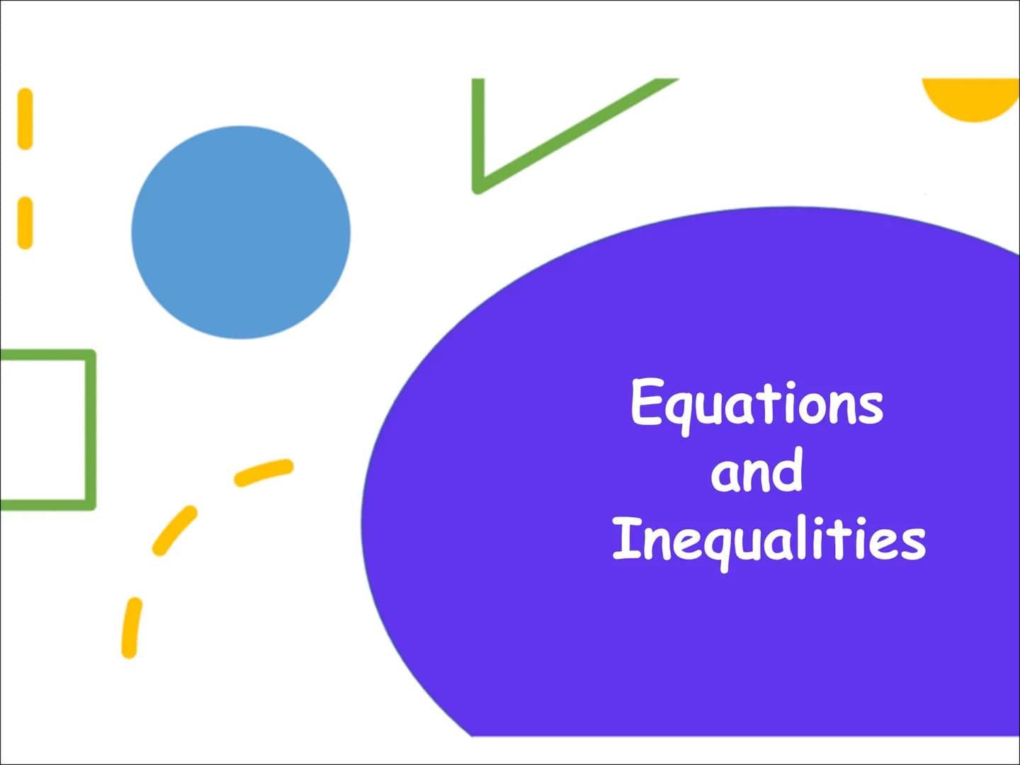 Equations
and
Inequalities Solving Equations
Example 1.
Solve
5x+ 3 = 38 Example 2.
Solve 2x = 6x + 14 Example 3.
Solve
7x - 8 = 2x + 18 Exa